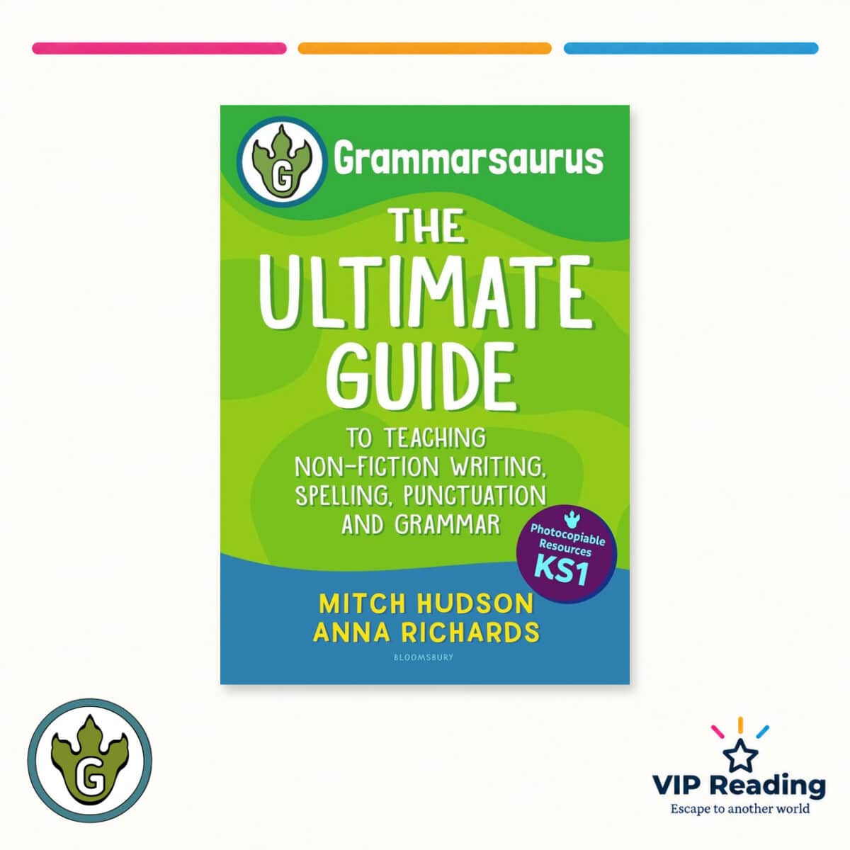 Grammarsaurus Key Stage 1: The Ultimate Guide to Teaching Non-Fiction Writing, Spelling, Punctuation and Grammar