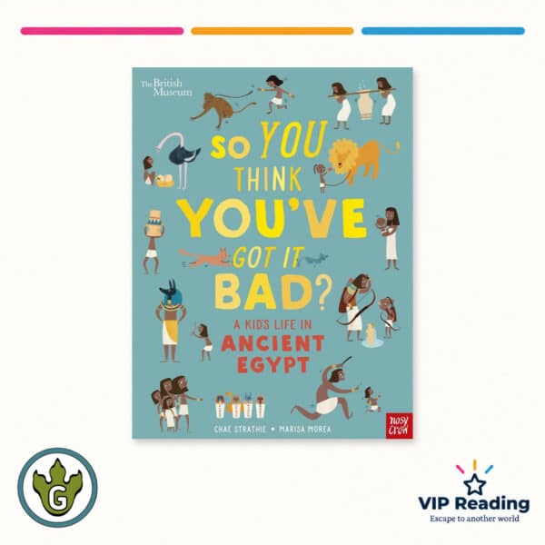 So You Think You've Got It Bad? A Kid's Life in Ancient Egypt