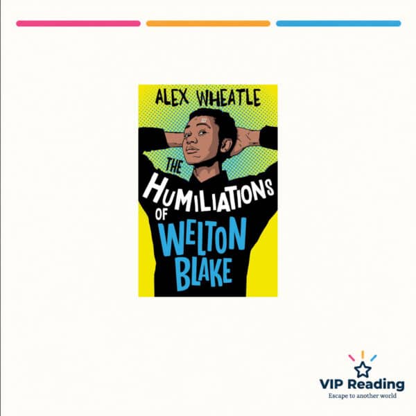 The Humiliations of Welton Blake by Alex Wheatle — ISBN 9781781129494, VIP Reading ivory cover