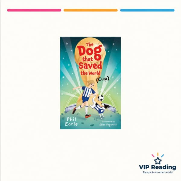 The Dog that Saved the World (Cup) by Phil Earle — ISBN 9781781129685, VIP Reading ivory cover